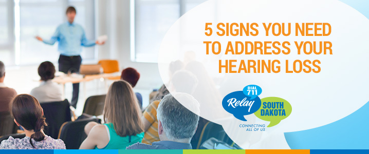 5 Signs You Need to Address Your Hearing Loss