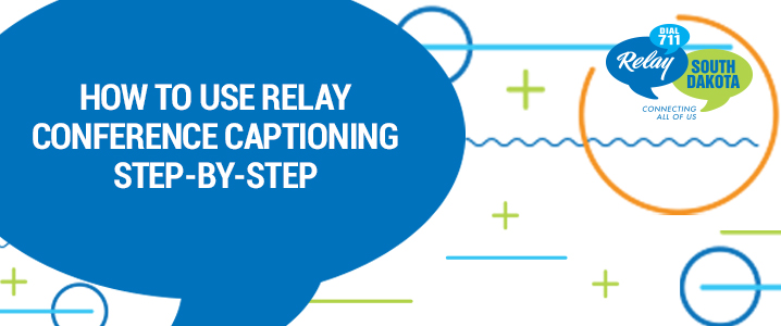 How to Use Relay Conference Captioning Step-by-Step