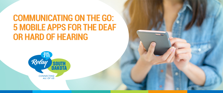 Communicating on the Go: 5 Mobile Apps for the Deaf or Hard-of-Hearing