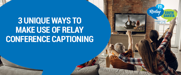 3 Unique Ways to Make Use of Relay Conference Captioning
